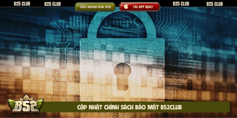 Cập nhật chính sách bảo mật B52club